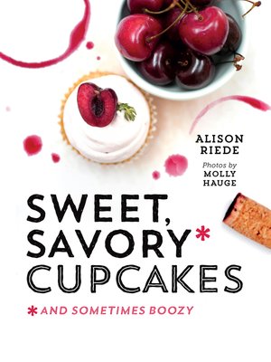 cover image of Sweet, Savory, and Sometimes Boozy Cupcakes
